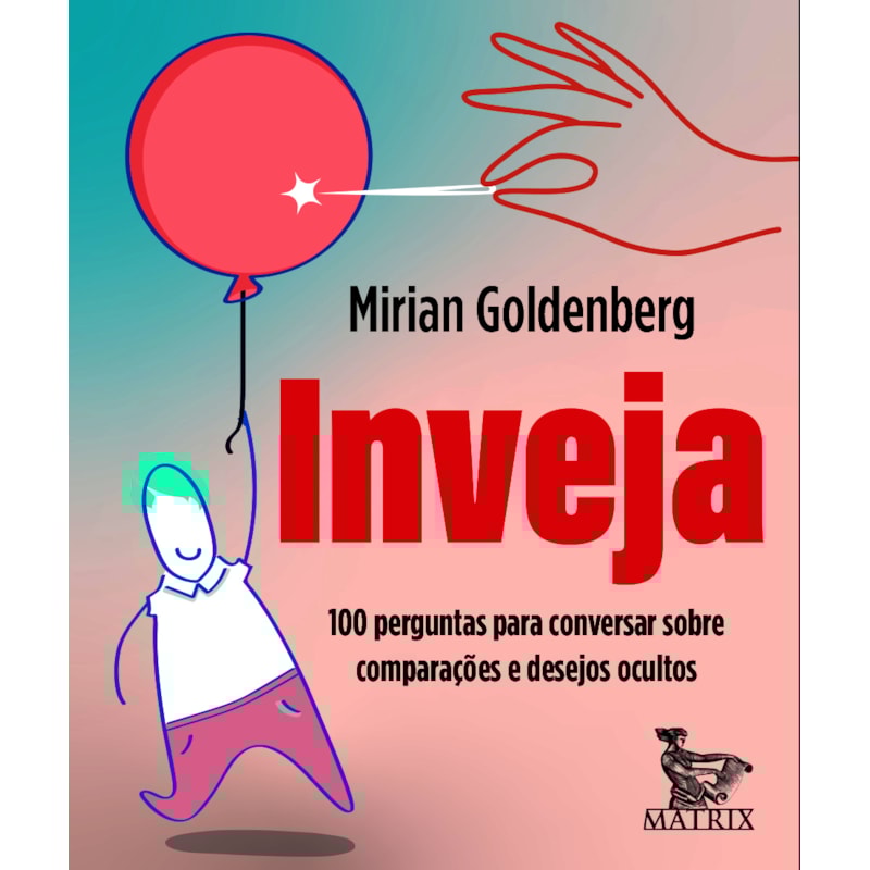 INVEJA: 100 PERGUNTAS PARA CONVERSAR SOBRE COMPARAÇÕES E DESEJOS OCULTOS