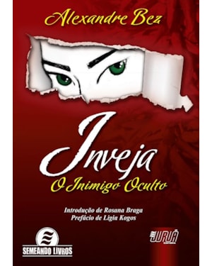 INVEJA - O INIMIGO OCULTO - INTRODUÇÃO DE ROSANA BRAGA - PREFÁCIO DE LIGIA KOGOS