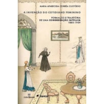 INVENCAO DO COTIDIANO FEMININO, A - FORMACAO E TRAJETORIA DE UMA CONGREGACA - 1ª