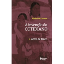 INVENÇÃO DO COTIDIANO VOL. 1: ARTES DE FAZER