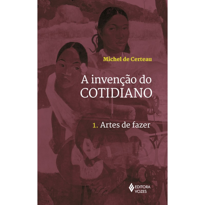 INVENÇÃO DO COTIDIANO VOL. 1: ARTES DE FAZER