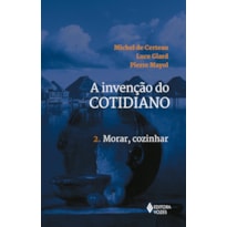 INVENÇÃO DO COTIDIANO VOL. 2: MORAR, COZINHAR