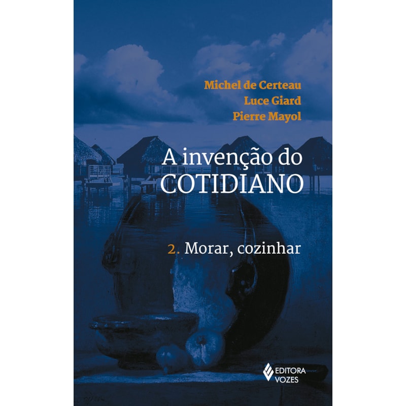 INVENÇÃO DO COTIDIANO VOL. 2: MORAR, COZINHAR