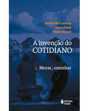 INVENÇÃO DO COTIDIANO VOL. 2: MORAR, COZINHAR