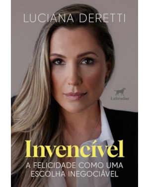 INVENCÍVEL: A FELICIDADE COMO UMA ESCOLHA INEGOCIÁVEL