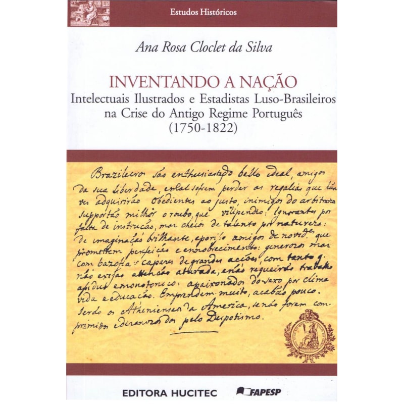 INVENTANDO A NAÇÃO - INTELECTUAIS ILUSTRADOS E ESTADISTAS LUSO-BRASILEIROS NA CRISE DO ANTIGO REGIME PORTUGUÊS (1750-1822)