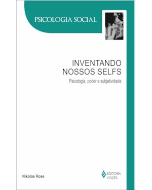 INVENTANDO NOSSOS SELFS - PSICOLOGIA, PODER E SUBJETIVIDADE
