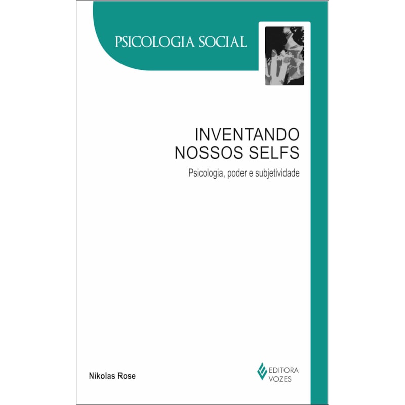 INVENTANDO NOSSOS SELFS - PSICOLOGIA, PODER E SUBJETIVIDADE