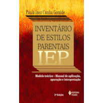 INVENTÁRIO DE ESTILOS PARENTAIS - IEP - MODELO TEÓRICO - MANUAL DE APLICAÇÃO, APURAÇÃO E INTERPRETAÇÃO