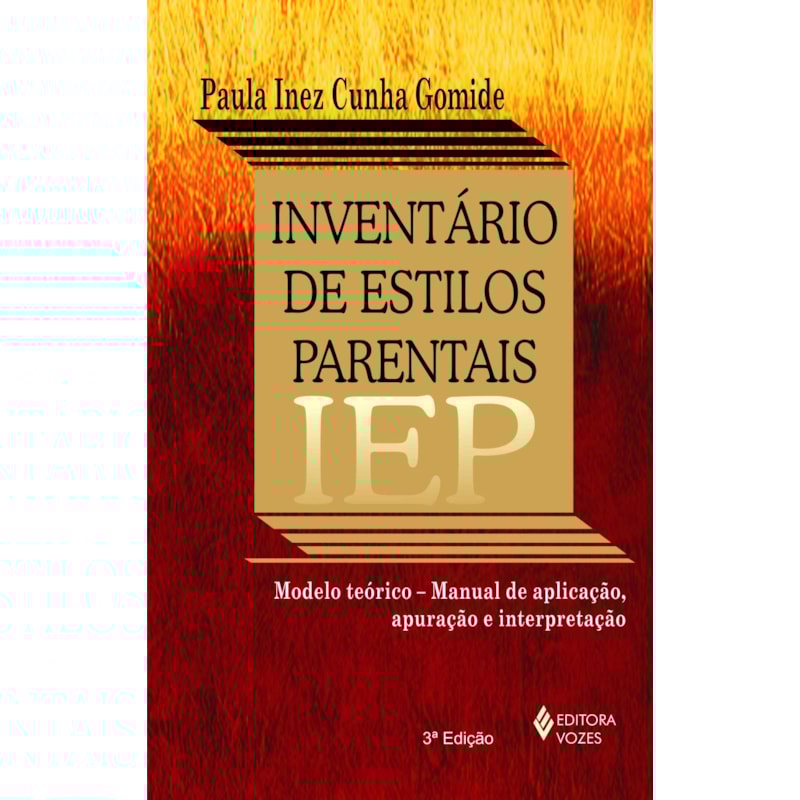 INVENTÁRIO DE ESTILOS PARENTAIS - IEP - MODELO TEÓRICO - MANUAL DE APLICAÇÃO, APURAÇÃO E INTERPRETAÇÃO