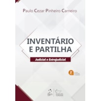 INVENTÁRIO E PARTILHA - JUDICIAL E EXTRAJUDICIAL - 2ª EDIÇÃO 2022