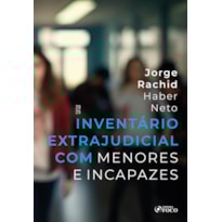 INVENTÁRIO EXTRAJUDICIAL COM MENORES E INCAPAZES - 1ª ED - 2025
