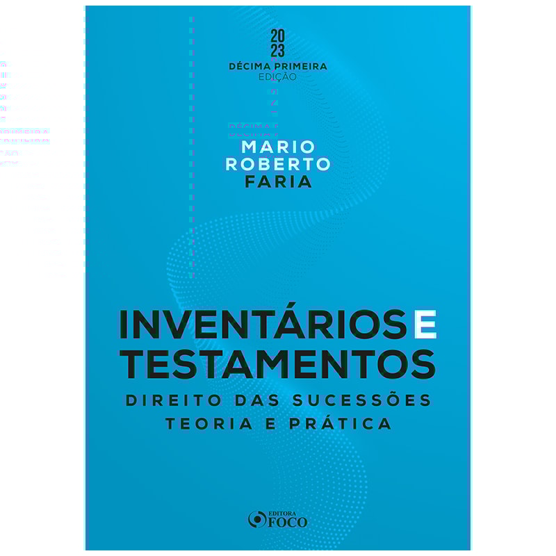INVENTÁRIOS E TESTAMENTOS: DIREITO DAS SUCESSÕES - 11ª ED - 2023
