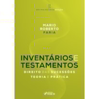 INVENTÁRIOS E TESTAMENTOS : DIREITO DAS SUCESSÕES - 12ª ED - 2025: TEORIA E PRÁTICA