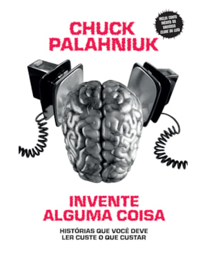 INVENTE ALGUMA COISA: HISTÓRIAS QUE VOCÊ DEVE LER CUSTE O QUE CUSTAR