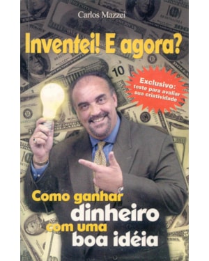 INVENTEI E AGORA - COMO GANHAR DINHEIRO COM UMA BOA IDE