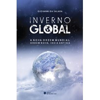 INVERNO GLOBAL - A NOVA ORDEM MUNDIAL - ORDEM NOVA, IDEIA ANTIGA