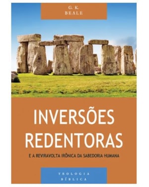 INVERSÕES REDENTORAS E A REVIRAVOLTA IRÔNICA DA SABEDORIA HUMANA - SÉRIE TEOLOGIA BÍBLICA
