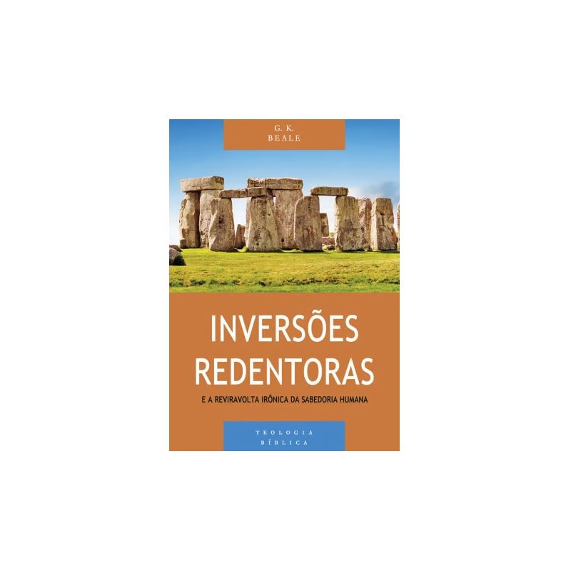 INVERSÕES REDENTORAS E A REVIRAVOLTA IRÔNICA DA SABEDORIA HUMANA - SÉRIE TEOLOGIA BÍBLICA