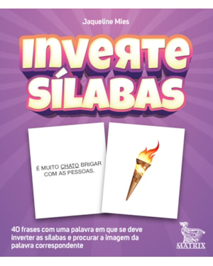 INVERTE SÍLABAS: 40 FRASES COM UMA PALAVRA EM QUE SE DEVE INVERTER AS SÍLABAS E PROCURAR A IMAGEM DA PALAVRA CORRESPONDENTE