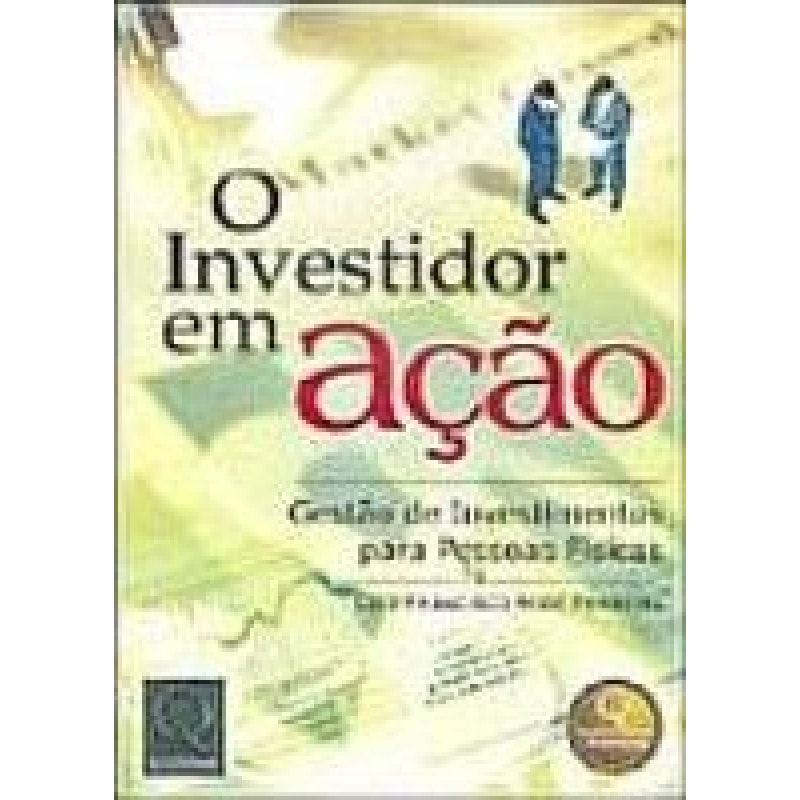 INVESTIDOR EM ACAO, O - GESTAO DE INVESTIMENTO PARA...