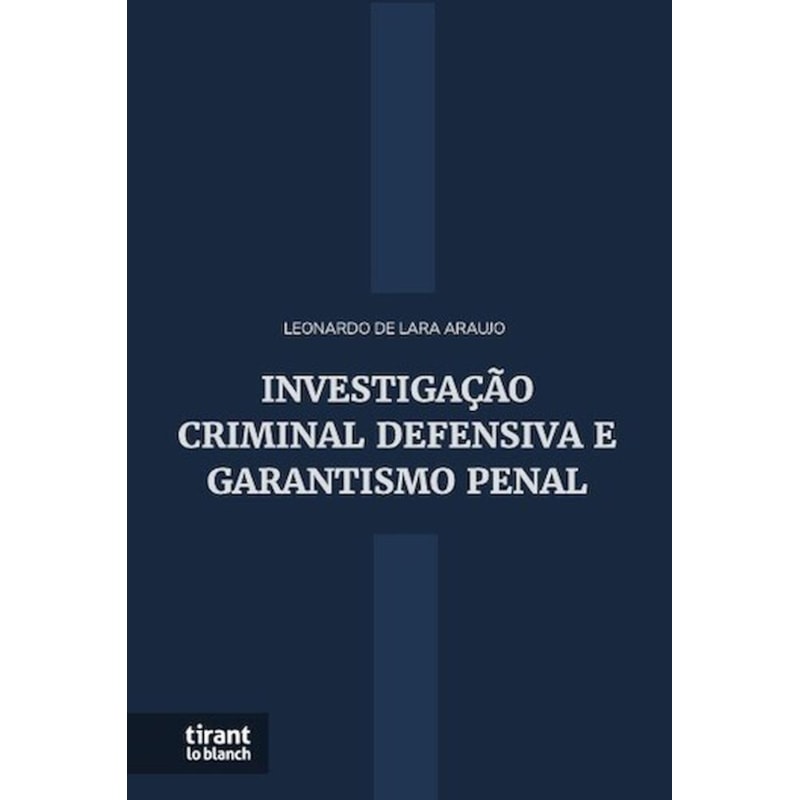 INVESTIGAÇÃO CRIMINAL DEFENSIVA E GARANTISMO PENAL