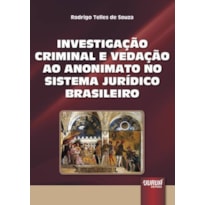 INVESTIGAÇÃO CRIMINAL E A VEDAÇÃO AO ANONIMATO NO SISTEMA JURÍDICO BRASILEIRO, A