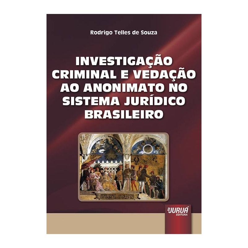 INVESTIGAÇÃO CRIMINAL E A VEDAÇÃO AO ANONIMATO NO SISTEMA JURÍDICO BRASILEIRO, A