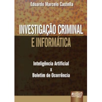 INVESTIGAÇÃO CRIMINAL E INFORMÁTICA - INTELIGÊNCIA ARTIFICIAL X BOLETIM DE OCORRÊNCIA