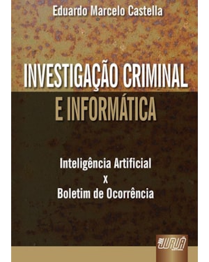 INVESTIGAÇÃO CRIMINAL E INFORMÁTICA - INTELIGÊNCIA ARTIFICIAL X BOLETIM DE OCORRÊNCIA
