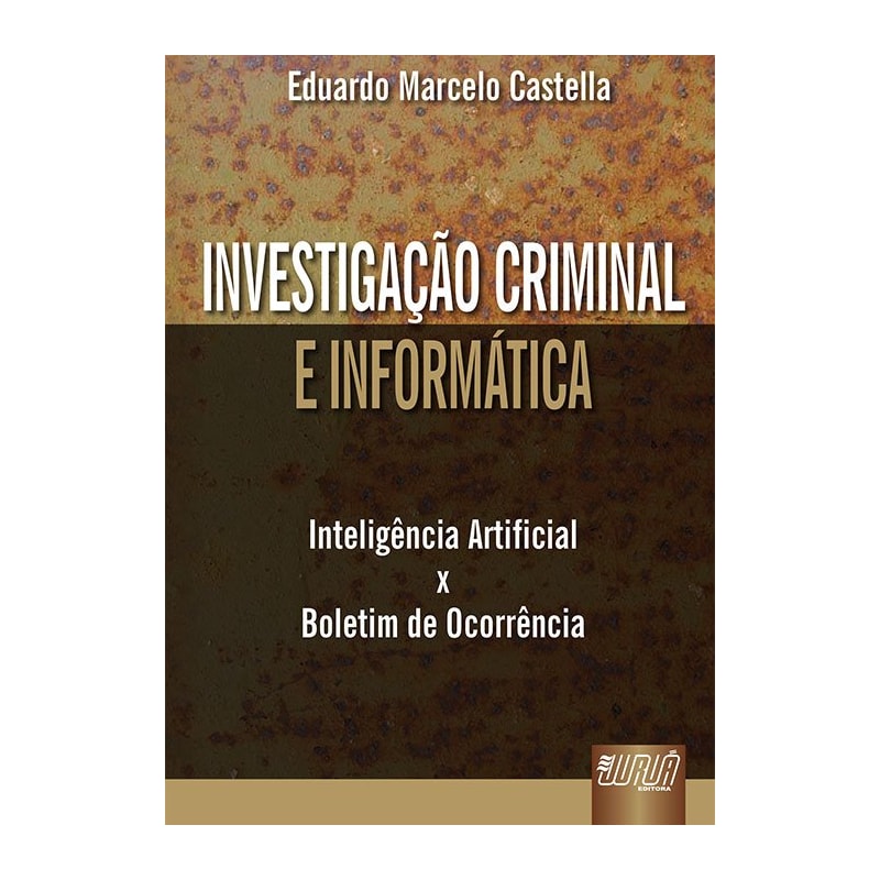 INVESTIGAÇÃO CRIMINAL E INFORMÁTICA - INTELIGÊNCIA ARTIFICIAL X BOLETIM DE OCORRÊNCIA