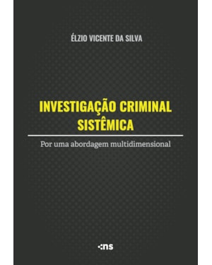 INVESTIGAÇÃO CRIMINAL SISTÊMICA: POR UMA ABORDAGEM MULTIDIMENSIONAL