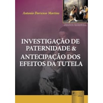 INVESTIGAÇÃO DE PATERNIDADE & ANTECIPAÇÃO DOS EFEITOS DA TUTELA