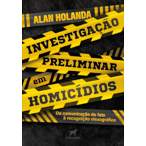 INVESTIGAÇÃO PRELIMINAR EM HOMICÍDIOS: DA COMUNICAÇÃO DO FATO À RECOGNIÇÃO VISUOGRÁFICA