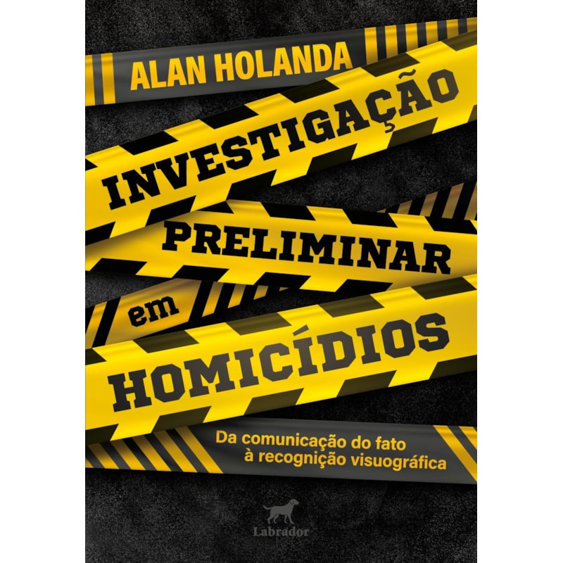 INVESTIGAÇÃO PRELIMINAR EM HOMICÍDIOS: DA COMUNICAÇÃO DO FATO À RECOGNIÇÃO VISUOGRÁFICA