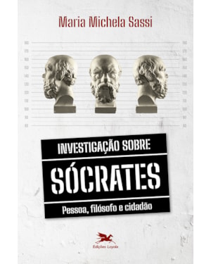 INVESTIGAÇÃO SOBRE SÓCRATES - PESSOA, FILÓSOFO E CIDADÃO
