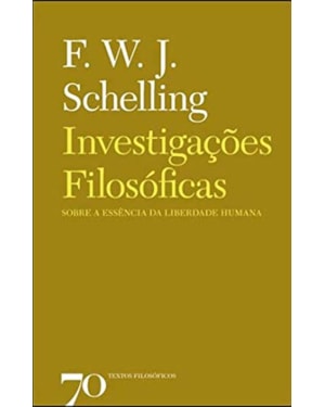 Investigações filosóficas sobre a essência da liberdade humana: e os assuntos com ela relacionados