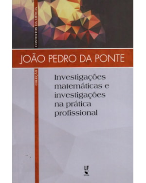 INVESTIGAÇÕES MATEMÁTICAS E INVESTIGAÇÕES NA PRÁTICA PROFISSIONAL