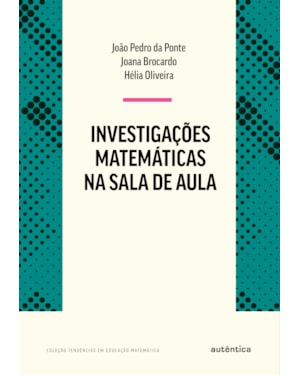 INVESTIGAÇÕES MATEMÁTICAS NA SALA DE AULA - NOVA EDIÇÃO