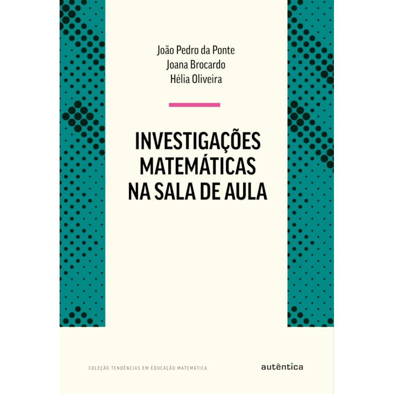 INVESTIGAÇÕES MATEMÁTICAS NA SALA DE AULA - NOVA EDIÇÃO