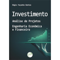 INVESTIMENTO: ANÁLISE DE PROJETOS - ENGENHARIA ECONÔMICA E FINANCEIRA