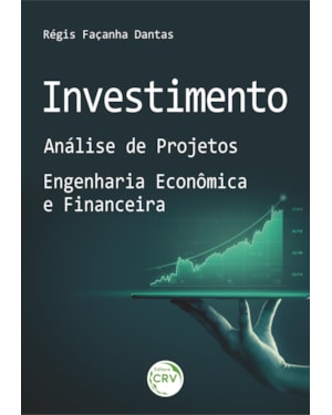 INVESTIMENTO: ANÁLISE DE PROJETOS - ENGENHARIA ECONÔMICA E FINANCEIRA