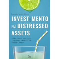 INVESTIMENTO EM DISTRESSED ASSETS: COMO LUCRAR COM ATIVOS ESPECIAIS E EMPRESAS EM CRISE NO BRASIL