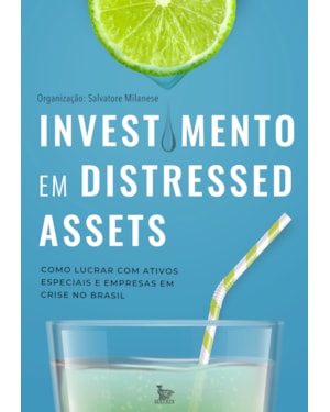INVESTIMENTO EM DISTRESSED ASSETS: COMO LUCRAR COM ATIVOS ESPECIAIS E EMPRESAS EM CRISE NO BRASIL