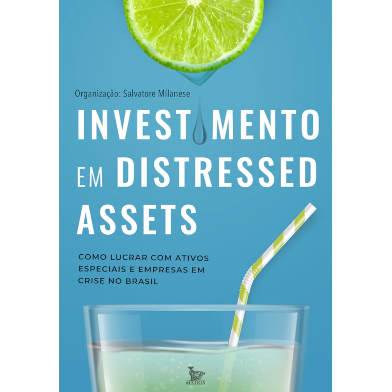 INVESTIMENTO EM DISTRESSED ASSETS: COMO LUCRAR COM ATIVOS ESPECIAIS E EMPRESAS EM CRISE NO BRASIL