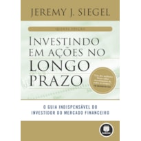 INVESTINDO EM AÇÕES NO LONGO PRAZO: O GUIA INDISPENSÁVEL DO INVESTIDOR DO MERCADO FINANCEIRO