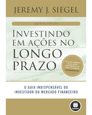 INVESTINDO EM AÇÕES NO LONGO PRAZO: O GUIA INDISPENSÁVEL DO INVESTIDOR DO MERCADO FINANCEIRO