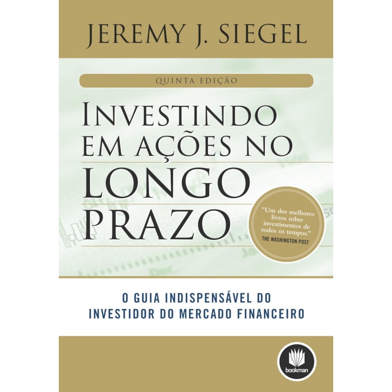 INVESTINDO EM AÇÕES NO LONGO PRAZO: O GUIA INDISPENSÁVEL DO INVESTIDOR DO MERCADO FINANCEIRO