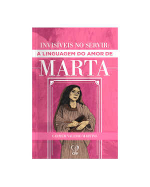 INVISÍVEIS AO SERVIR: A LINGUAGEM DE AMOR DE MARTA