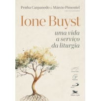 IONE BUYST - UMA VIDA A SERVIÇO DA LITURGIA